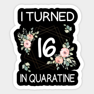 I Turned 16 In Quarantine Floral Sticker